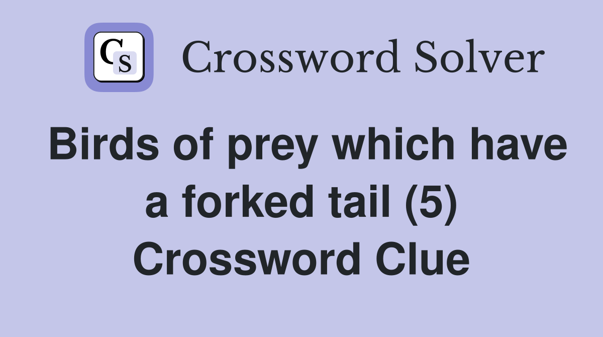 Birds of prey which have a forked tail (5) Crossword Clue Answers